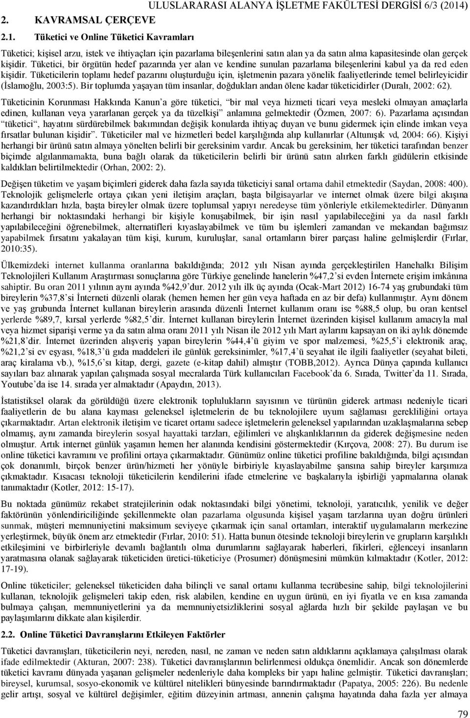 Tüketici ve Online Tüketici Kavramları Tüketici; kişisel arzu, istek ve ihtiyaçları için pazarlama bileşenlerini satın alan ya da satın alma kapasitesinde olan gerçek kişidir.