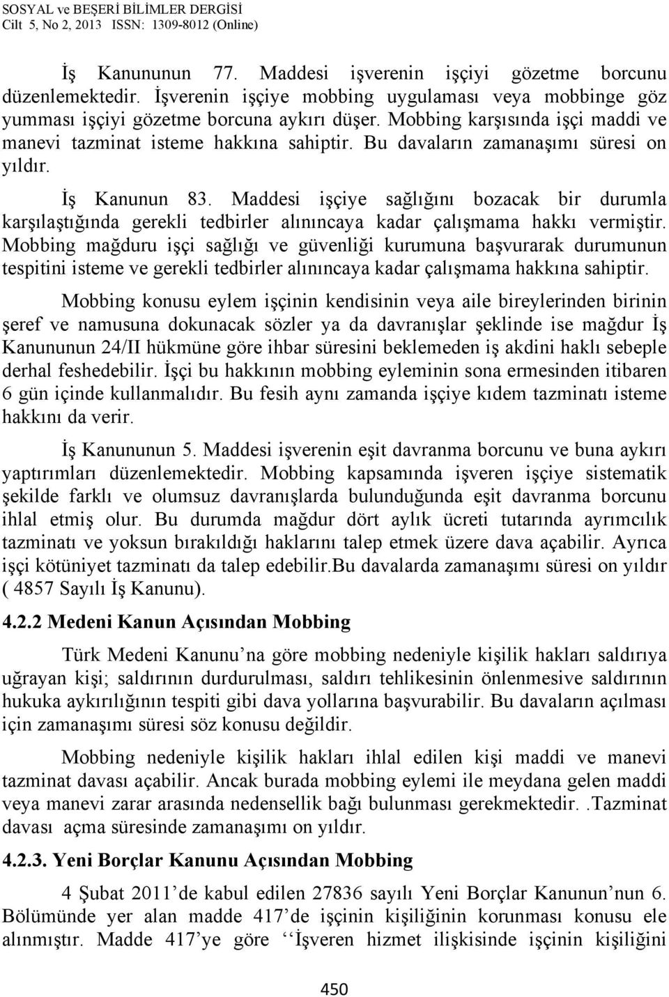 Maddesi işçiye sağlığını bozacak bir durumla karşılaştığında gerekli tedbirler alınıncaya kadar çalışmama hakkı vermiştir.