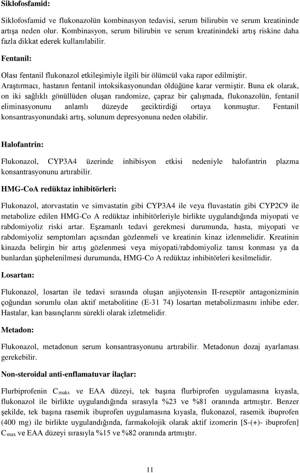 Araştırmacı, hastanın fentanil intoksikasyonundan öldüğüne karar vermiştir.