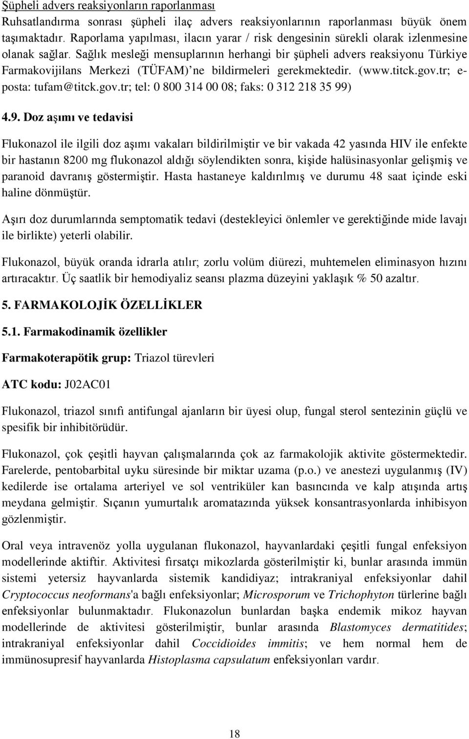 Sağlık mesleği mensuplarının herhangi bir şüpheli advers reaksiyonu Türkiye Farmakovijilans Merkezi (TÜFAM) ne bildirmeleri gerekmektedir. (www.titck.gov.