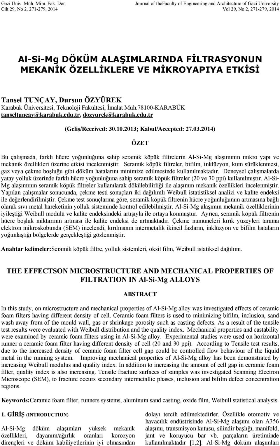 MİKROYAPIYA ETKİSİ Tansel TUNÇAY, Dursun ÖZYÜREK Karabük Üniversitesi, Teknoloji Fakültesi, İmalat Müh.78100-KARABÜK tanseltuncay@karabuk.edu.tr, dozyurek@karabuk.edu.tr (Geliş/Received: 30.10.2013; Kabul/Accepted: 27.