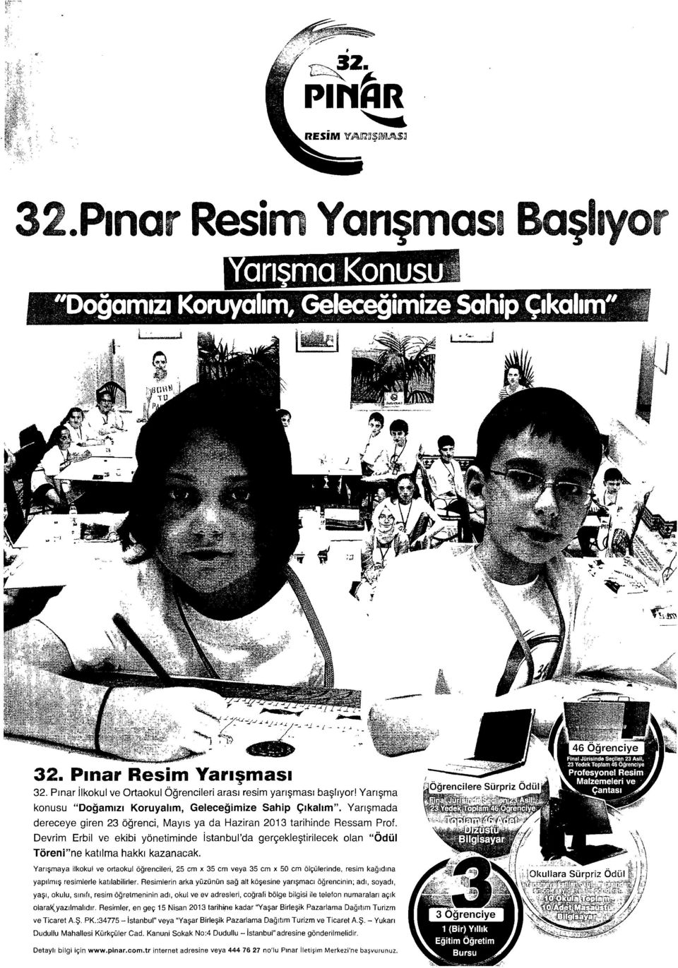Devrim Erbil ve ekibi yönetiminde istanbul'da gerçekleştirilecek olan "Ödül Töreni"ne katılma hakkı kazanacak. Yarışmaya ilkokul ve ortaokul öğrencileri, 25 cm x 35 cm veya 35 cm x 50 cm ölçülerinde.