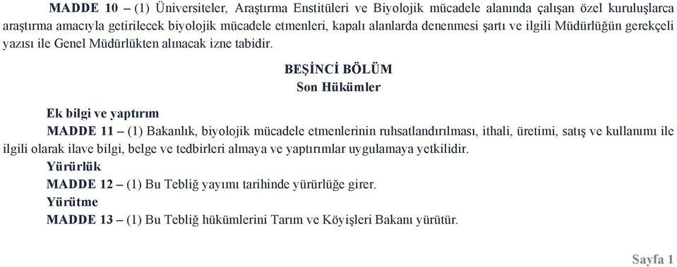 BEŞİNCİ BÖLÜM Son Hükümler Ek bilgi ve yaptırım MADDE 11 (1) Bakanlık, biyolojik mücadele etmenlerinin ruhsatlandırılması, ithali, üretimi, satış ve kullanımı ile ilgili