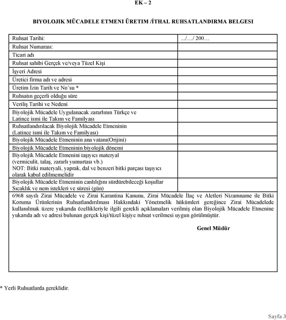 Nedeni Biyolojik Mücadele Uygulanacak zararlının Türkçe ve Latince ismi ile Takım ve Familyası Ruhsatlandırılacak Biyolojik Mücadele Etmeninin (Latince ismi ile Takım ve Familyası) Biyolojik Mücadele