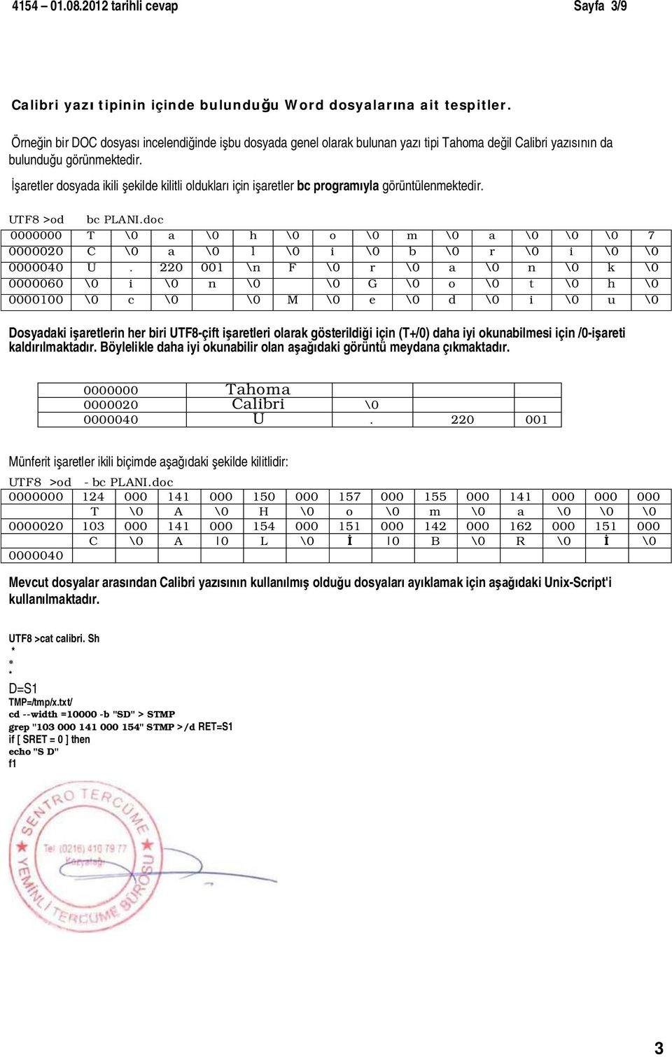 aretler dosyada ikili ekilde kilitli olduklar için i aretler bc program yla görüntülenmektedir. UTF8 >od bc PLANI.