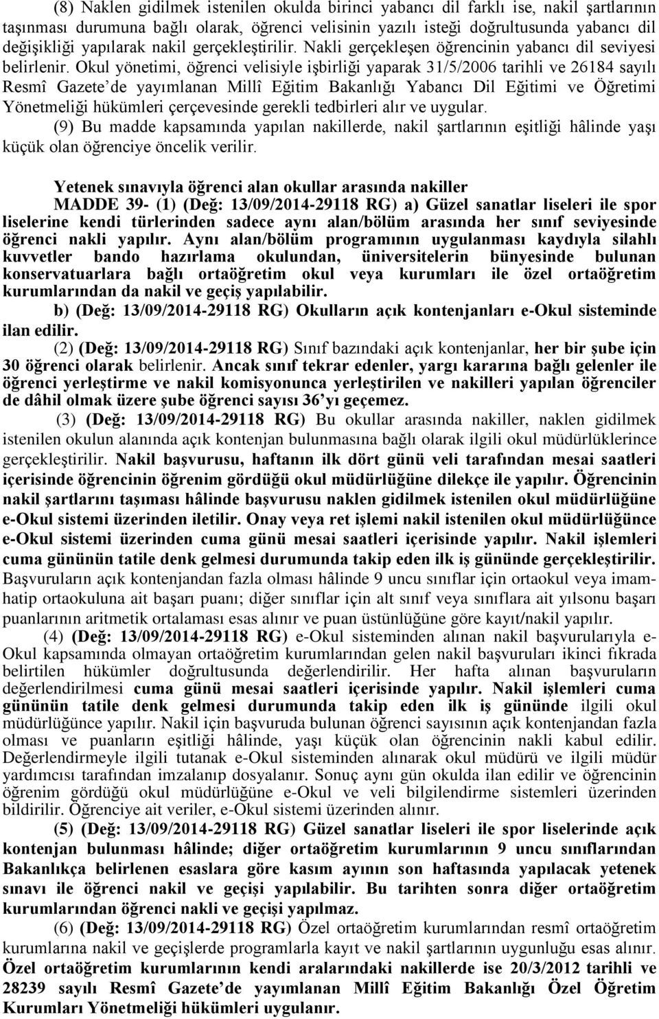 Okul yönetimi, öğrenci velisiyle işbirliği yaparak 31/5/2006 tarihli ve 26184 sayılı Resmî Gazete de yayımlanan Millî Eğitim Bakanlığı Yabancı Dil Eğitimi ve Öğretimi Yönetmeliği hükümleri