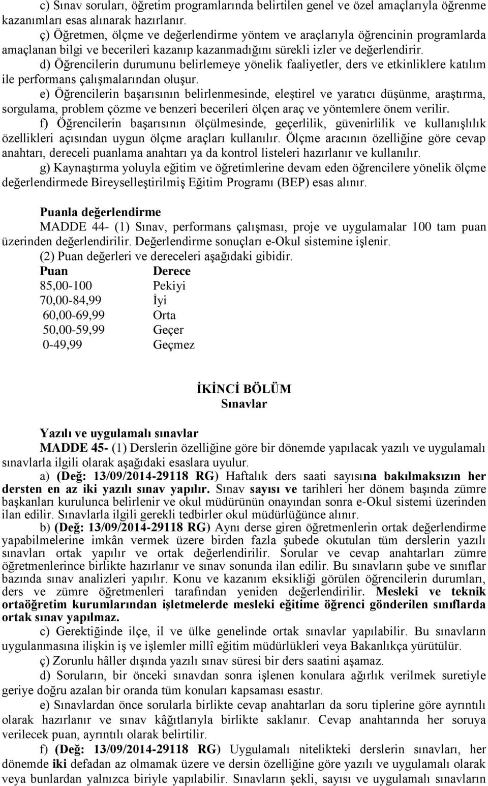 d) Öğrencilerin durumunu belirlemeye yönelik faaliyetler, ders ve etkinliklere katılım ile performans çalışmalarından oluşur.