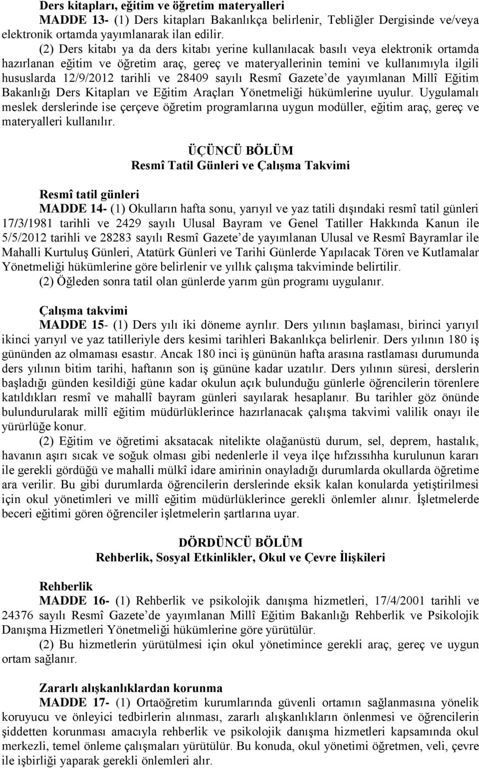 tarihli ve 28409 sayılı Resmî Gazete de yayımlanan Millî Eğitim Bakanlığı Ders Kitapları ve Eğitim Araçları Yönetmeliği hükümlerine uyulur.