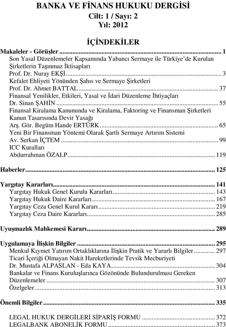 .. 37 Finansal Yenilikler, Etkileri, Yasal ve İdari Düzenleme İhtiyaçları Dr. Sinan ŞAHİN.