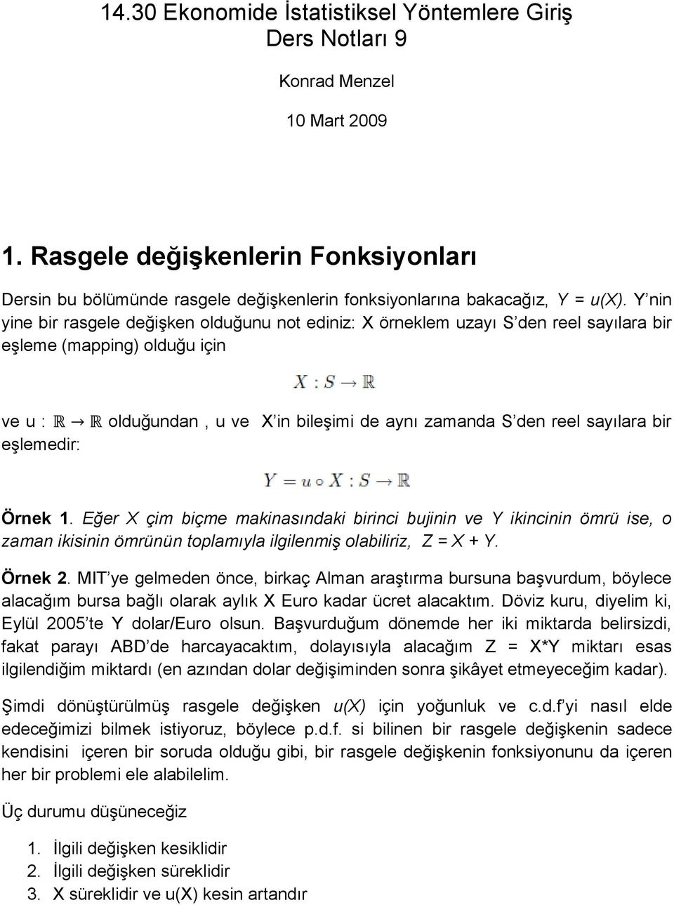 Y nin yine bir rasgele değişken olduğunu not ediniz: X örneklem uzayı S den reel sayılara bir eşleme (mapping) olduğu için ve u : eşlemedir: olduğundan, u ve X in bileşimi de aynı zamanda S den reel