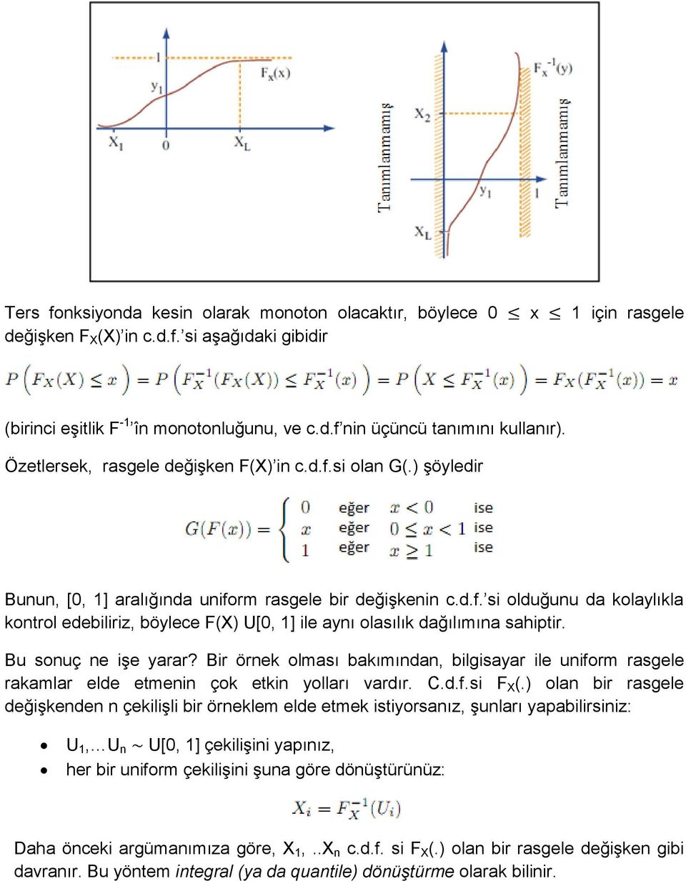 Bu sonuç ne işe yarar? Bir örnek olması bakımından, bilgisayar ile uniform rasgele rakamlar elde etmenin çok etkin yolları vardır. C.d.f.si F X (.