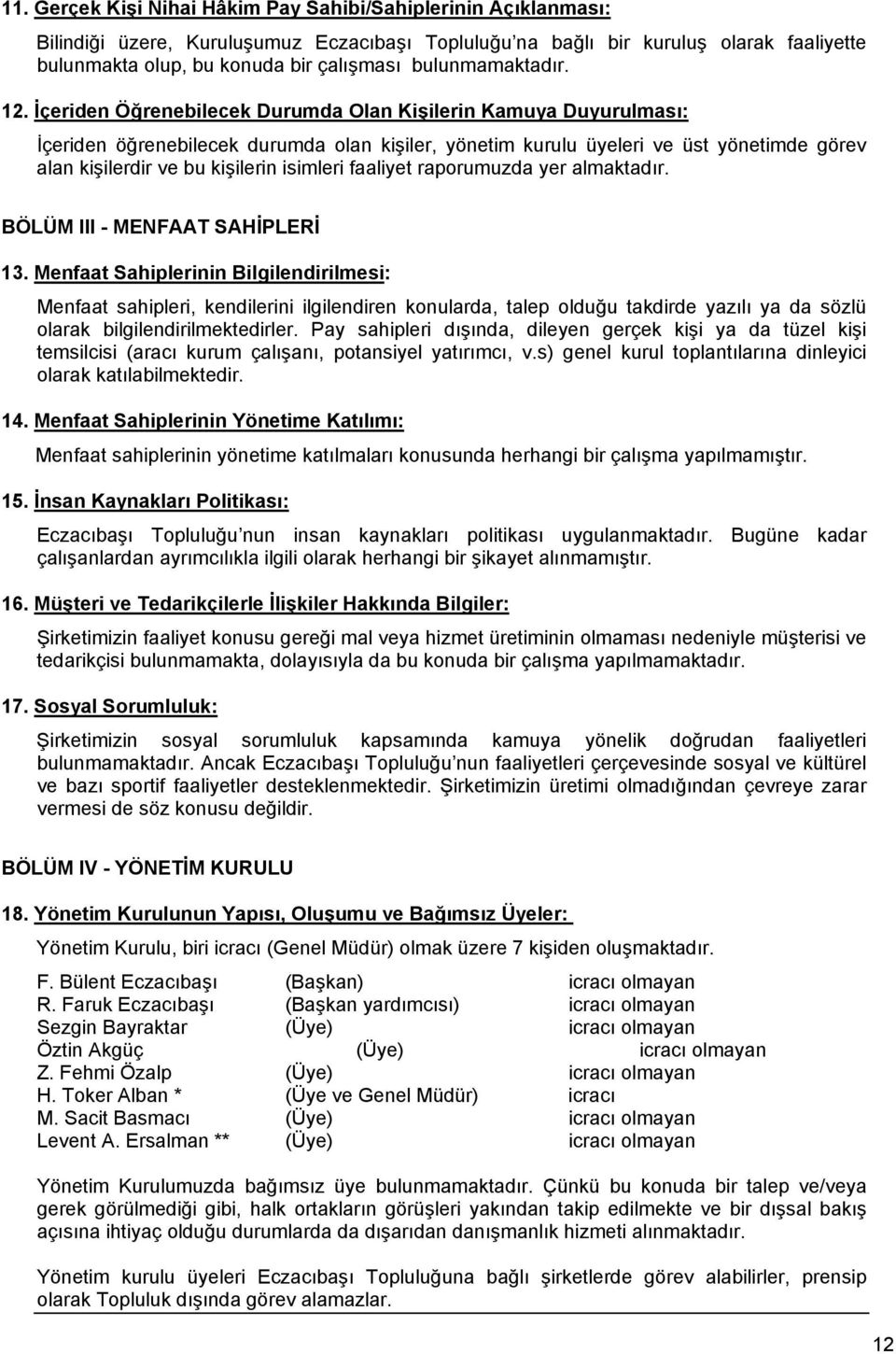 İçeriden Öğrenebilecek Durumda Olan Kişilerin Kamuya Duyurulması: İçeriden öğrenebilecek durumda olan kişiler, yönetim kurulu üyeleri ve üst yönetimde görev alan kişilerdir ve bu kişilerin isimleri