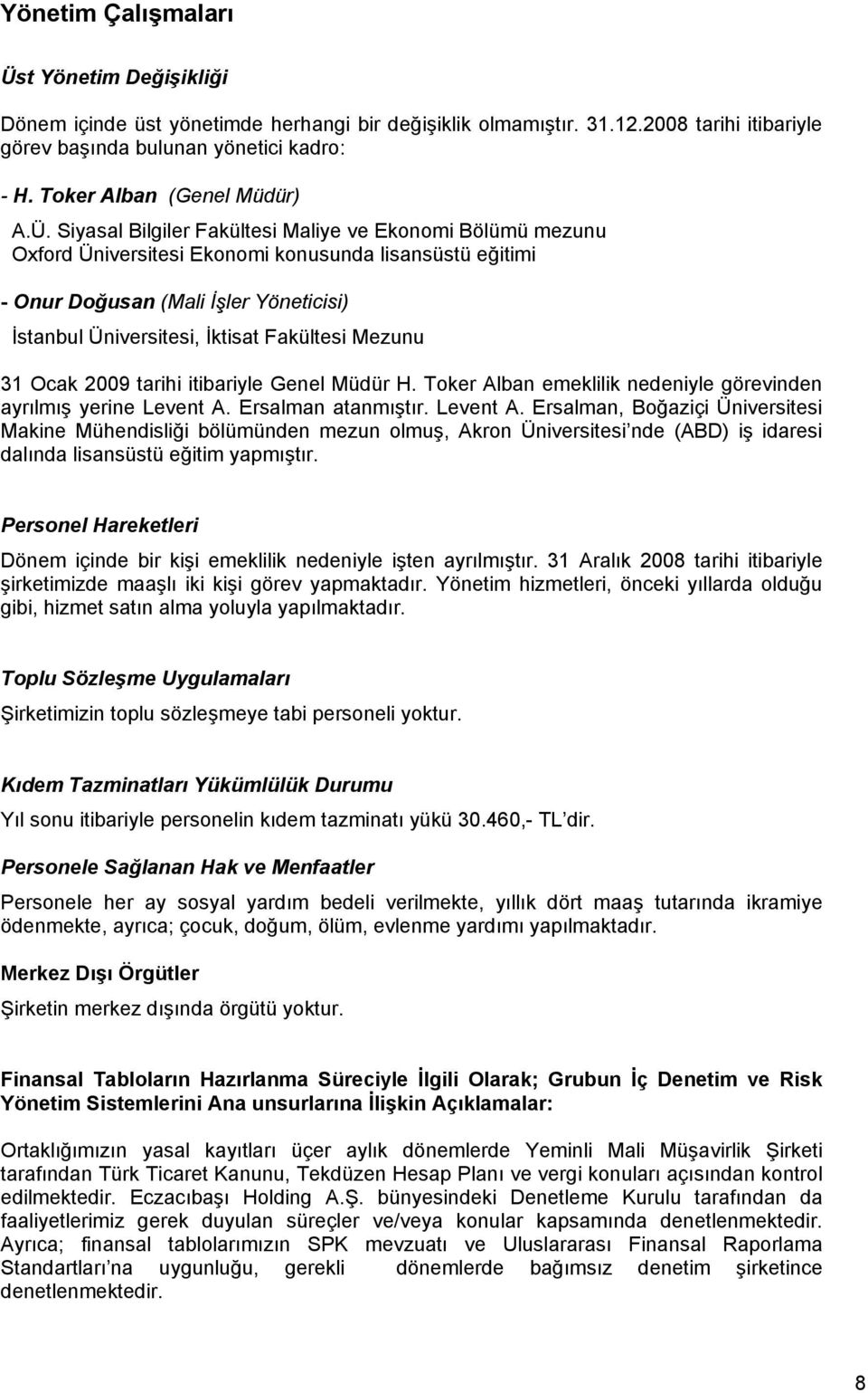 Siyasal Bilgiler Fakültesi Maliye ve Ekonomi Bölümü mezunu Oxford Üniversitesi Ekonomi konusunda lisansüstü eğitimi - Onur Doğusan (Mali İşler Yöneticisi) İstanbul Üniversitesi, İktisat Fakültesi