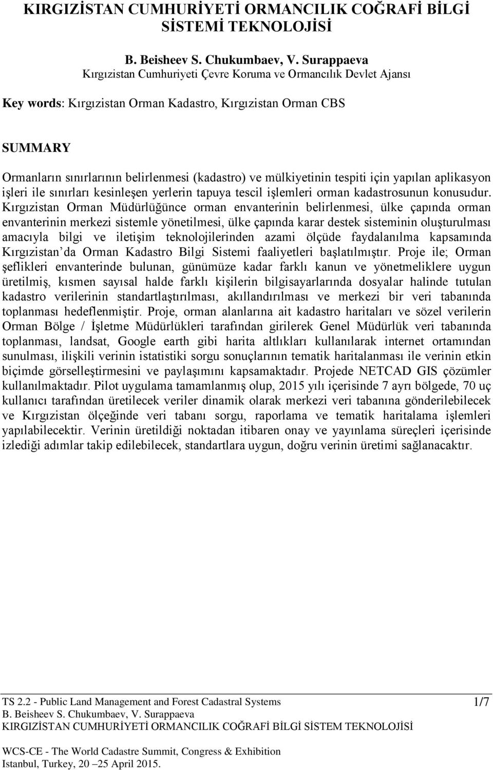 Kırgızistan Orman Müdürlüğünce orman envanterinin belirlenmesi, ülke çapında orman envanterinin merkezi sistemle yönetilmesi, ülke çapında karar destek sisteminin oluşturulması amacıyla bilgi ve