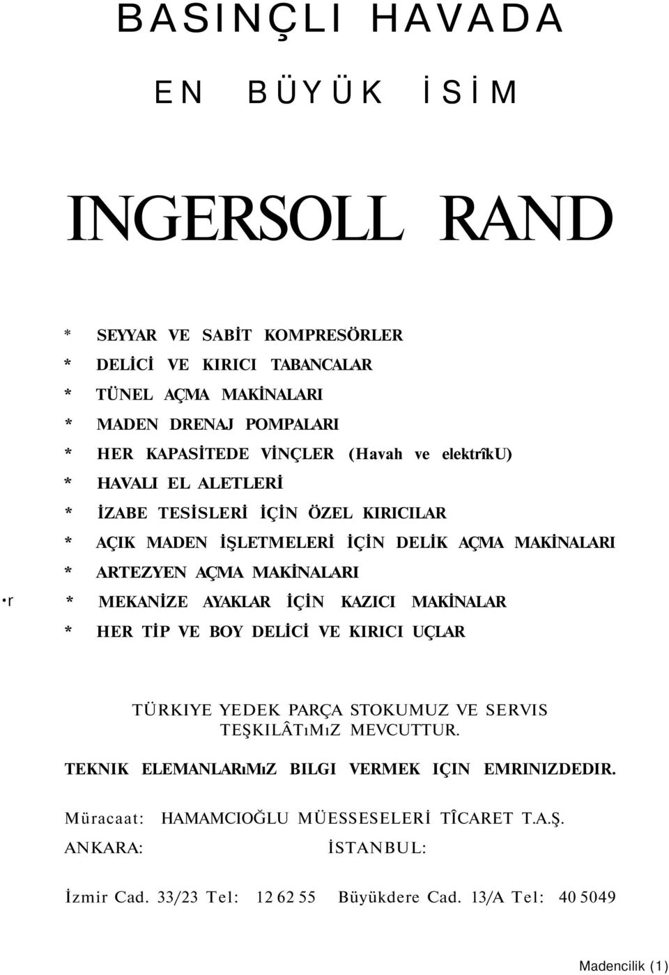 MAKİNALARI * MEKANİZE AYAKLAR İÇİN KAZICI MAKİNALAR * HER TİP VE BOY DELİCİ VE KIRICI UÇLAR TÜRKIYE YEDEK PARÇA STOKUMUZ VE SERVIS TEŞKILÂTıMıZ MEVCUTTUR.