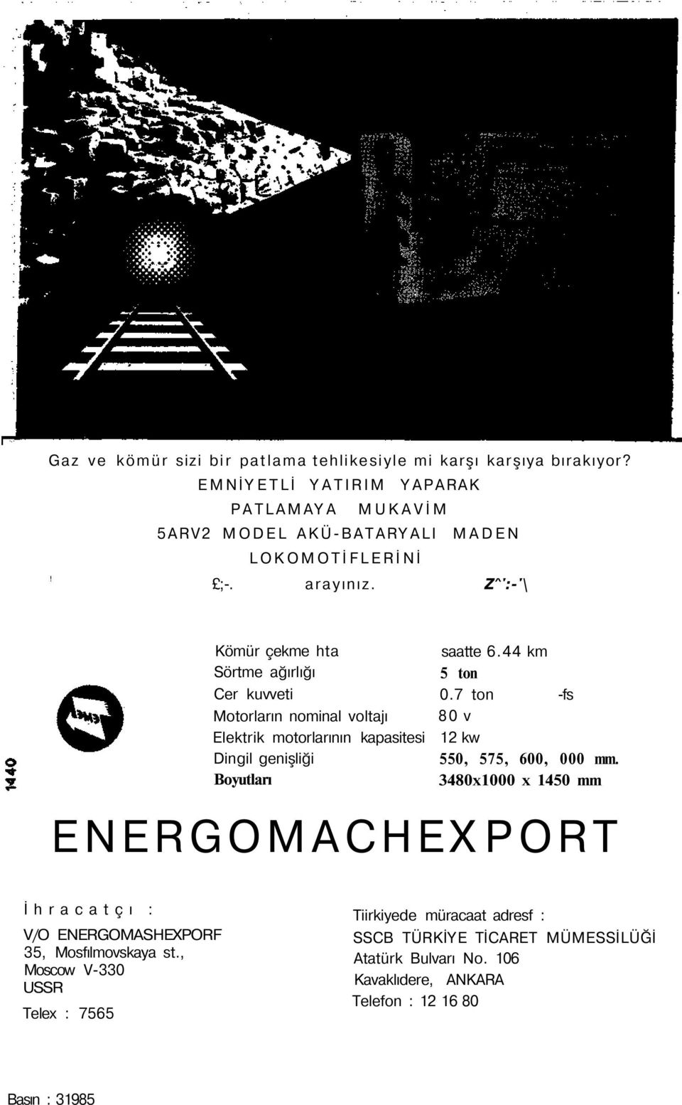 Z^':-'\ Kömür çekme hta Sörtme ağırlığı Cer kuvveti Motorların nominal voltajı Elektrik motorlarının kapasitesi Dingil genişliği Boyutları saatte 6.44 km 5 ton 0.