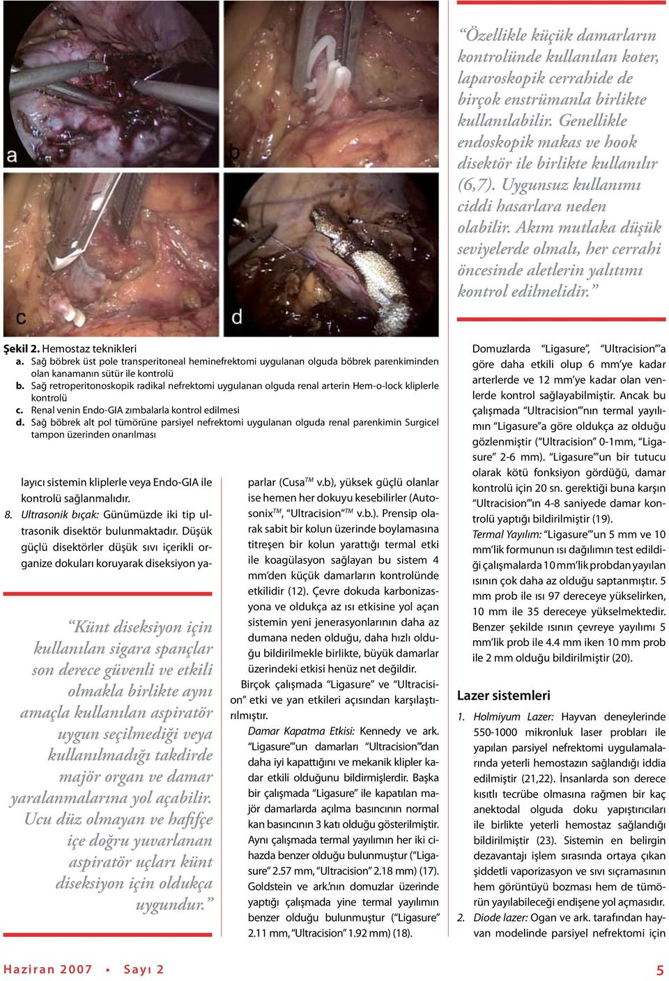 Akım mutlaka düşük seviyelerde olmalı, her cerrahi öncesinde aletlerin yalıtımı kontrol edilmelidir. Şekil 2. Hemostaz teknikleri a.