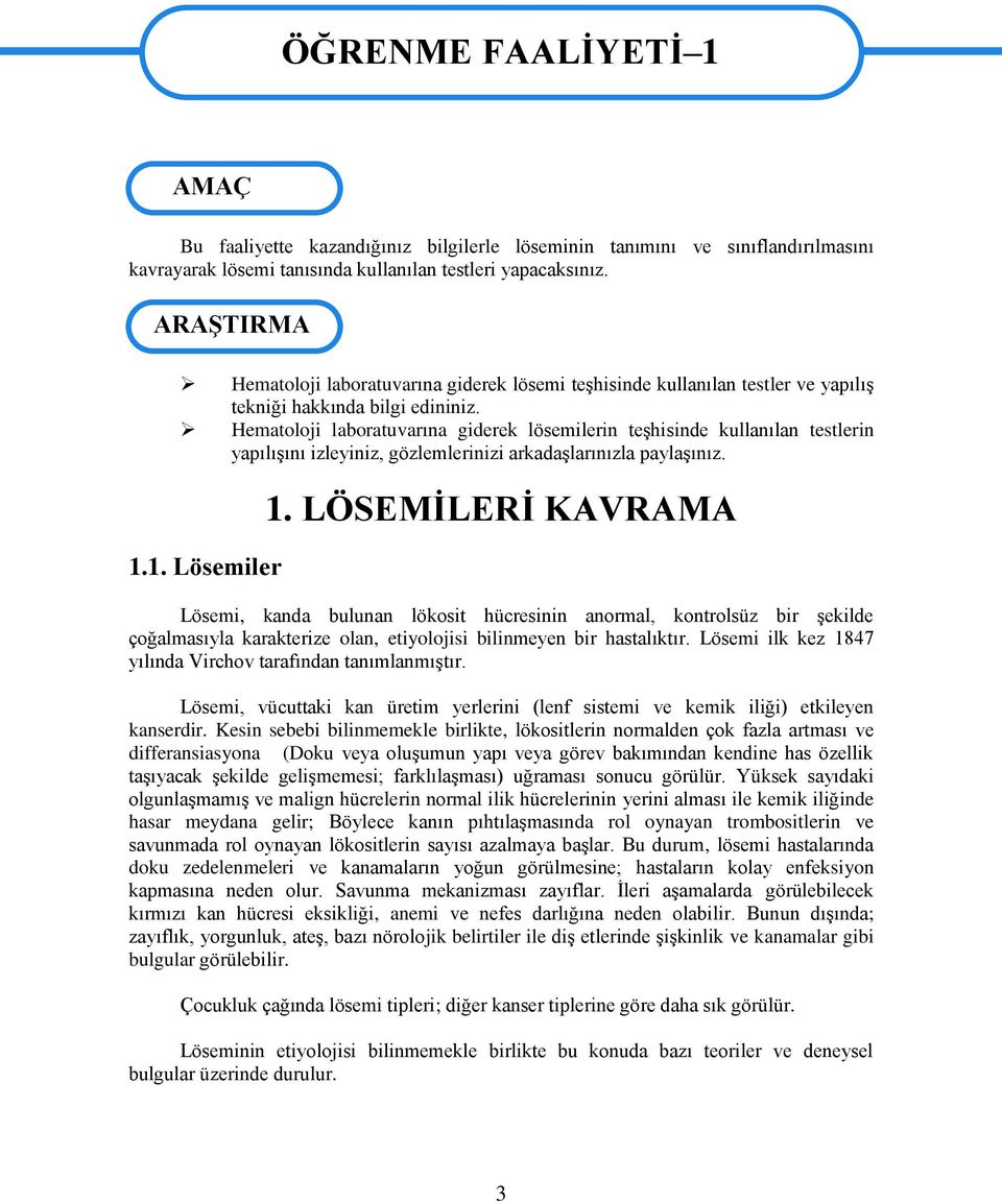 Hematoloji laboratuvarına giderek lösemilerin teģhisinde kullanılan testlerin yapılıģını izleyiniz, gözlemlerinizi arkadaģlarınızla paylaģınız. 1.1. Lösemiler 1.