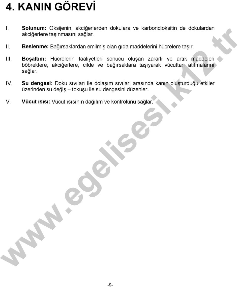 Boşaltım: Hücrelerin faaliyetleri sonucu oluşan zararlı ve artık maddeleri böbreklere, akciğerlere, cilde ve bağırsaklara taşıyarak vücuttan