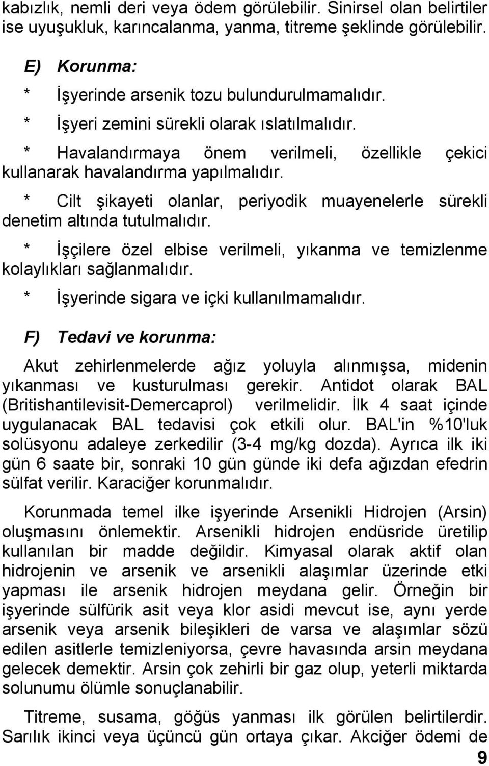 * Cilt ikayeti olanlar, periyodik muayenelerle sürekli denetim alt nda tutulmal d r. * çilere özel elbise verilmeli, y kanma ve temizlenme kolayl klar sa lanmal d r.