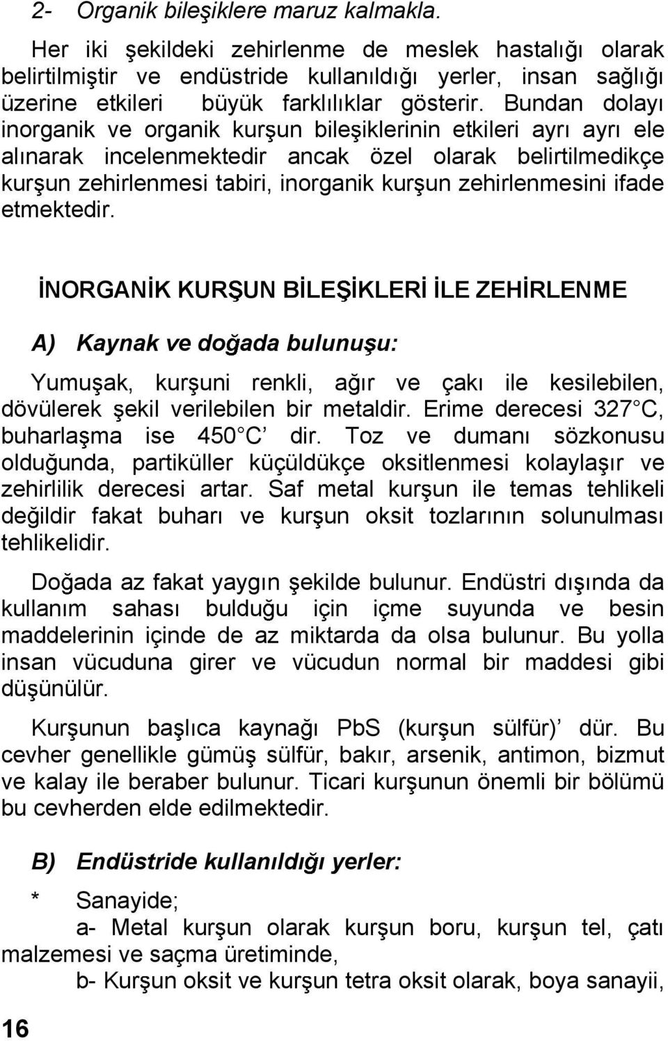 ifade etmektedir. NORGAN K KUR UN B LE KLER LE ZEH RLENME 16 A) Kaynak ve do ada bulunu u: Yumu ak, kur uni renkli, a r ve çak ile kesilebilen, dövülerek ekil verilebilen bir metaldir.