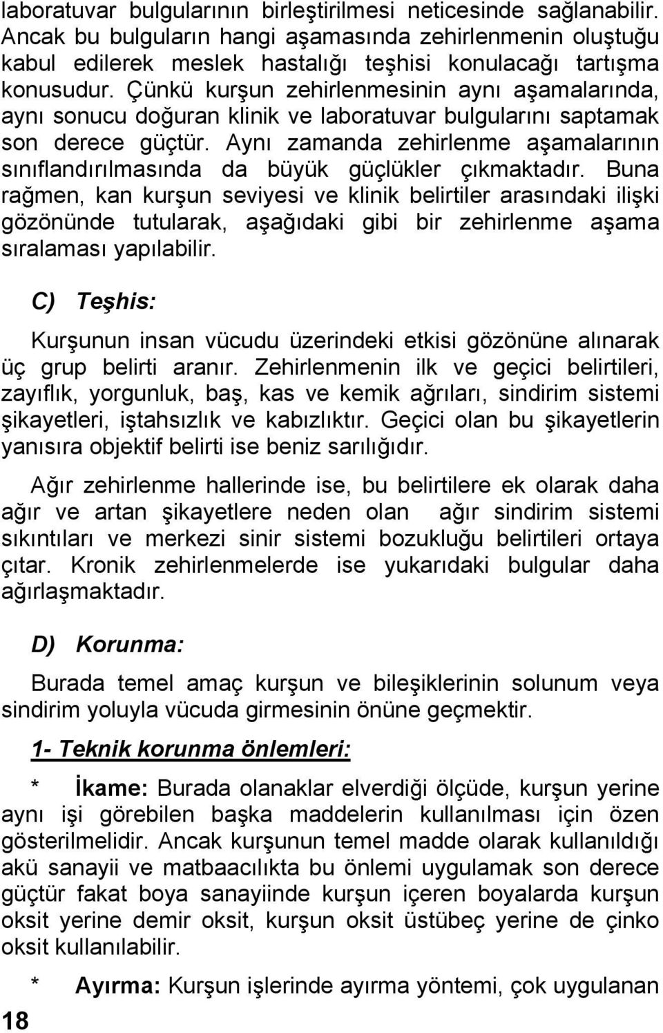 Ayn zamanda zehirlenme a amalar n n s n fland r lmas nda da büyük güçlükler ç kmaktad r.