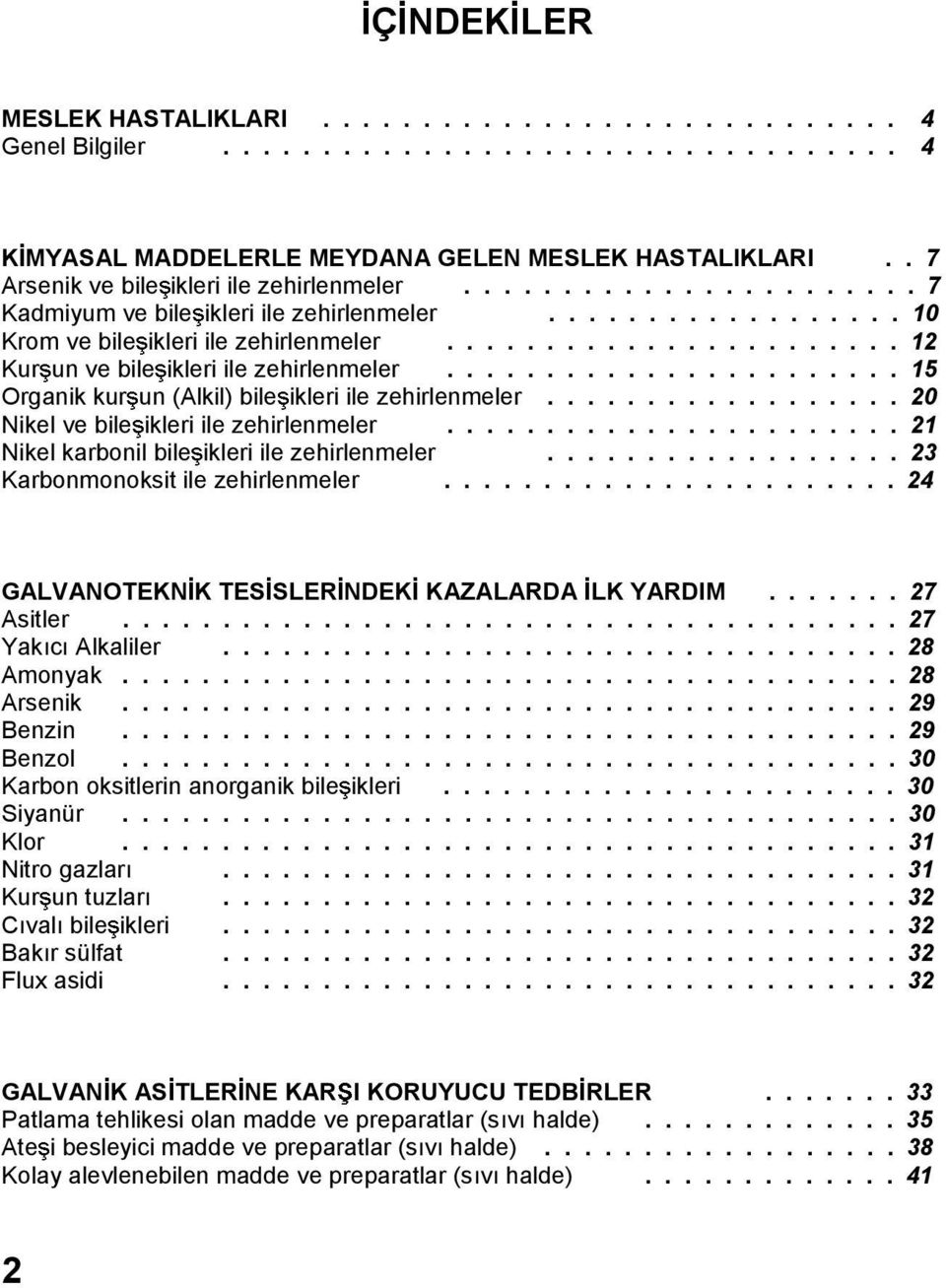 ...................... 12 Kur un ve bile ikleri ile zehirlenmeler....................... 15 Organik kur un (Alkil) bile ikleri ile zehirlenmeler.................. 20 Nikel ve bile ikleri ile zehirlenmeler.