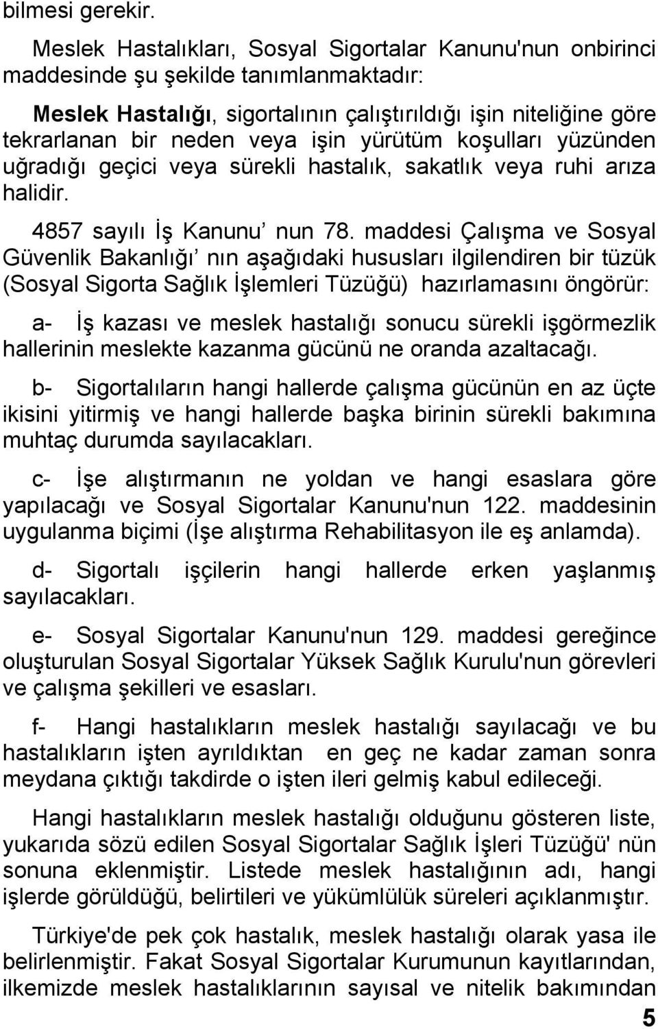 ullar yüzünden u rad geçici veya sürekli hastal k, sakatl k veya ruhi ar za halidir. 4857 say l Kanunu nun 78.