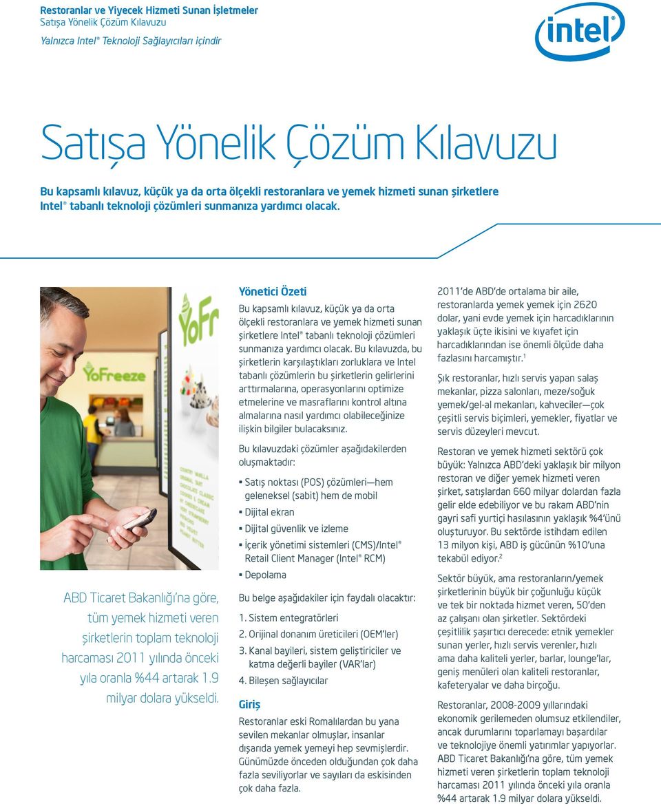 Yönetici Özeti Bu kapsamlı kılavuz, küçük ya da orta ölçekli restoranlara ve yemek hizmeti sunan şirketlere Intel tabanlı teknoloji çözümleri sunmanıza yardımcı olacak.