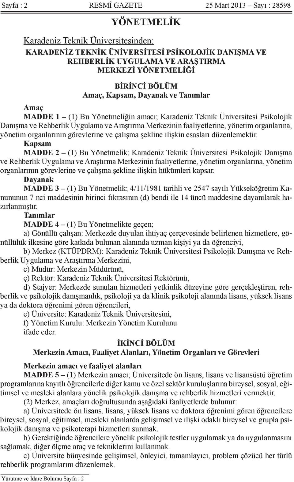 yönetim organlarına, yönetim organlarının görevlerine ve çalışma şekline ilişkin esasları düzenlemektir.