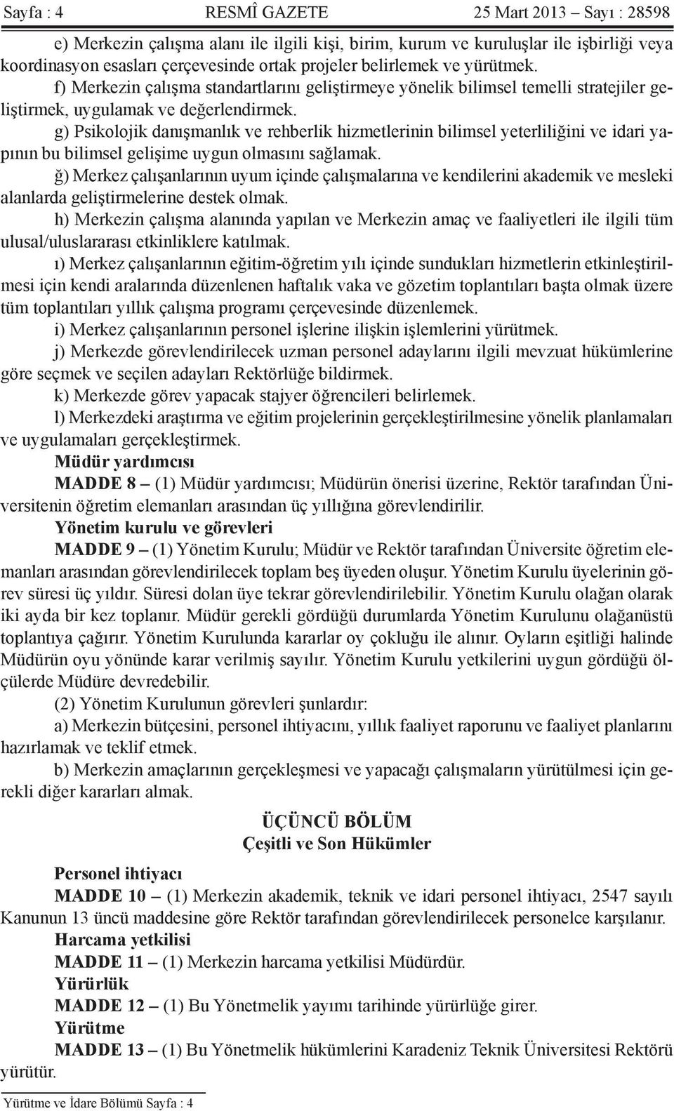 g) Psikolojik danışmanlık ve rehberlik hizmetlerinin bilimsel yeterliliğini ve idari yapının bu bilimsel gelişime uygun olmasını sağlamak.