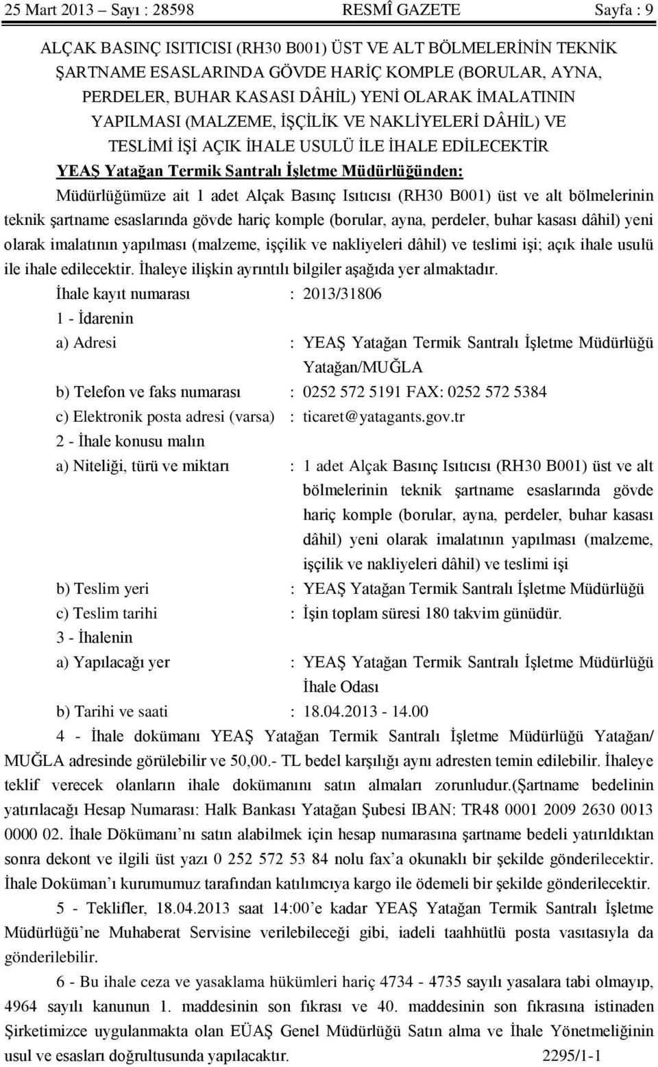 ait 1 adet Alçak Basınç Isıtıcısı (RH30 B001) üst ve alt bölmelerinin teknik şartname esaslarında gövde hariç komple (borular, ayna, perdeler, buhar kasası dâhil) yeni olarak imalatının yapılması