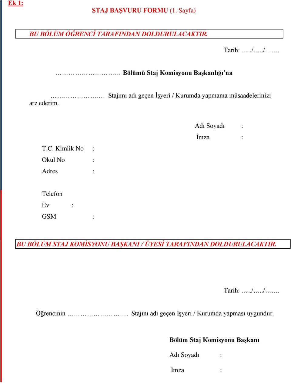 Kimlik No : Okul No : Adres : Adı Soyadı : İmza : Telefon Ev : GSM : BU BÖLÜM STAJ KOMİSYONU BAŞKANI / ÜYESİ