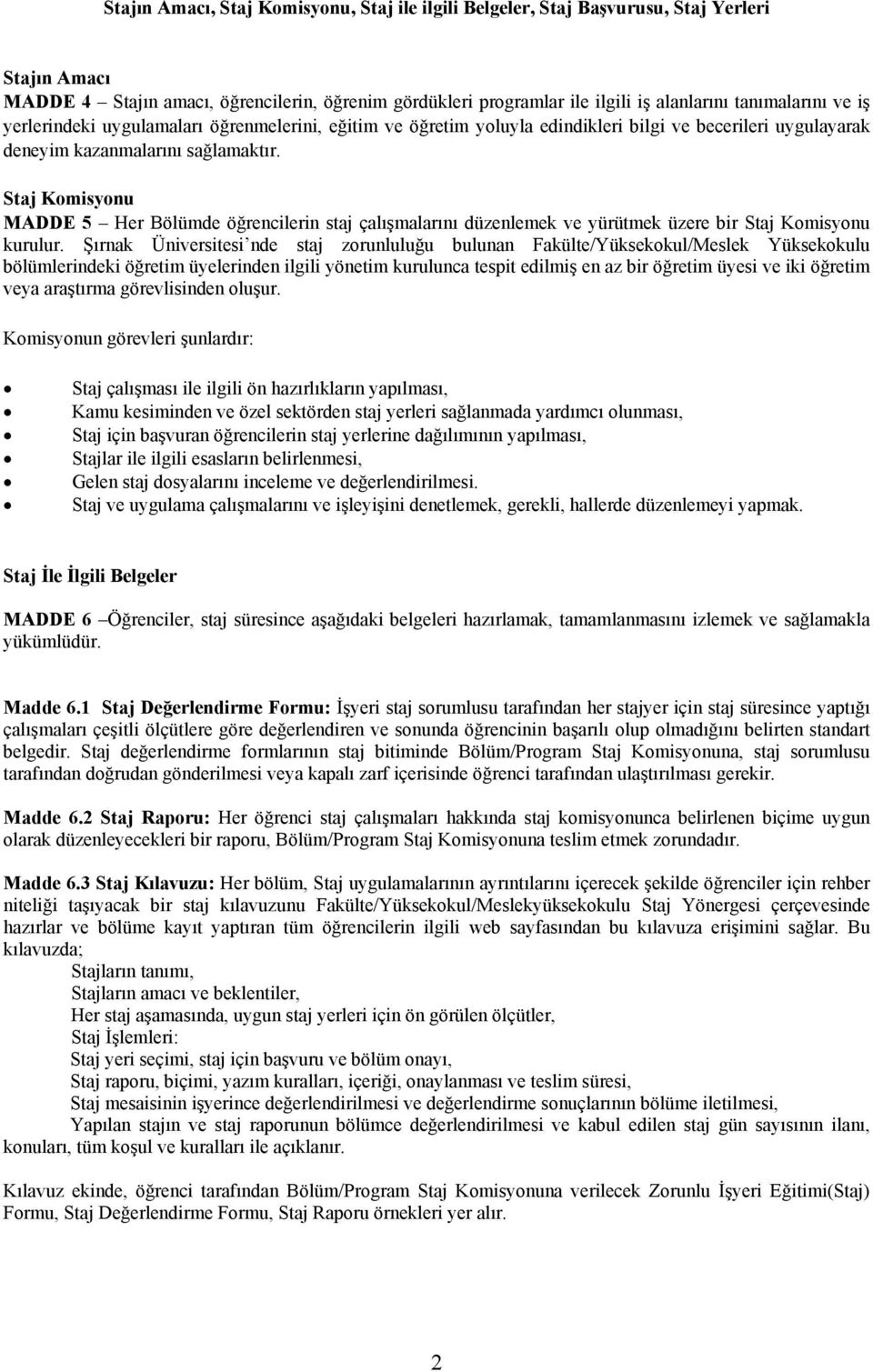 Staj Komisyonu MADDE 5 Her Bölümde öğrencilerin staj çalışmalarını düzenlemek ve yürütmek üzere bir Staj Komisyonu kurulur.