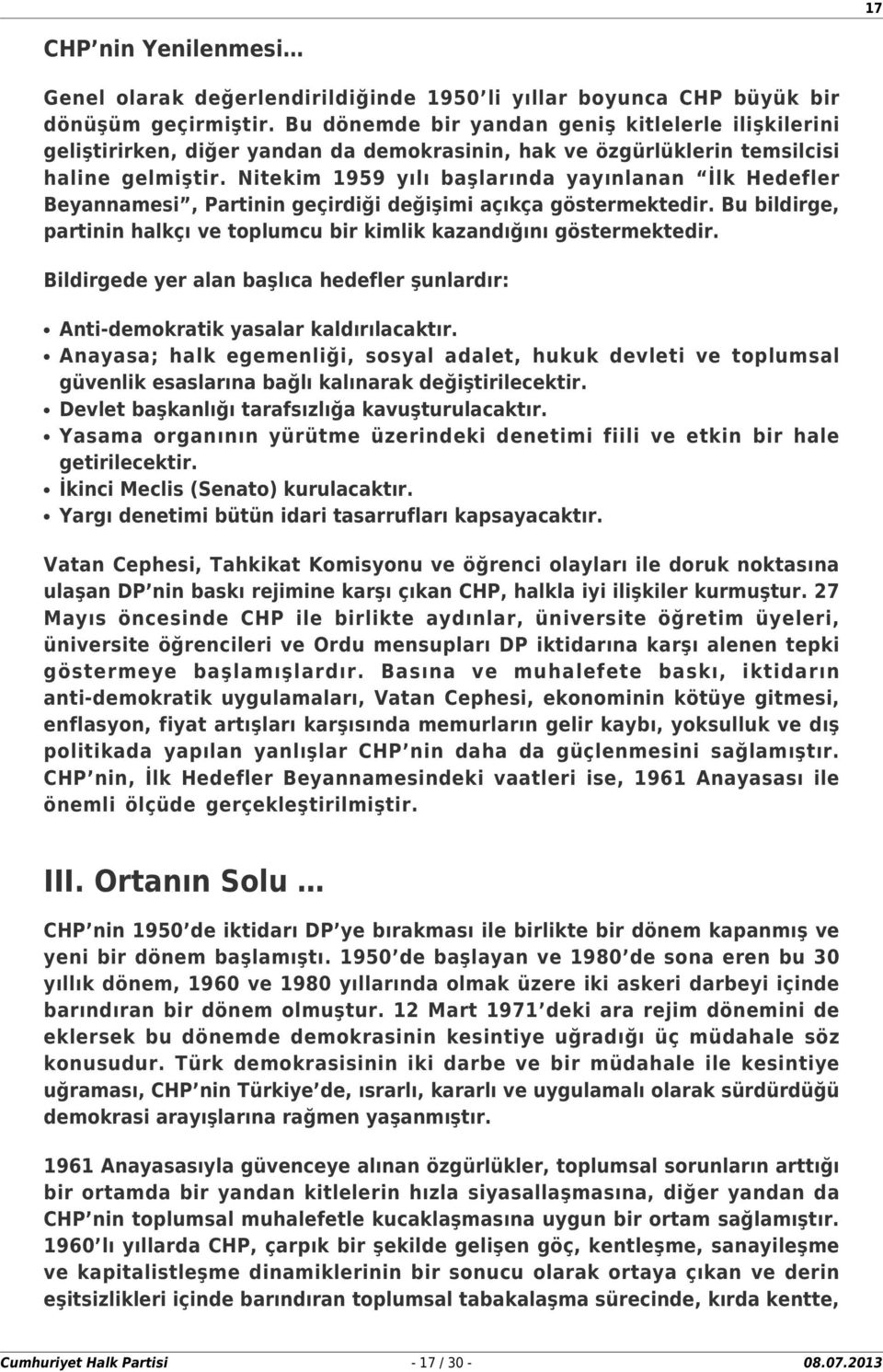 Nitekim 1959 yılı başlarında yayınlanan İlk Hedefler Beyannamesi, Partinin geçirdiği değişimi açıkça göstermektedir. Bu bildirge, partinin halkçı ve toplumcu bir kimlik kazandığını göstermektedir.