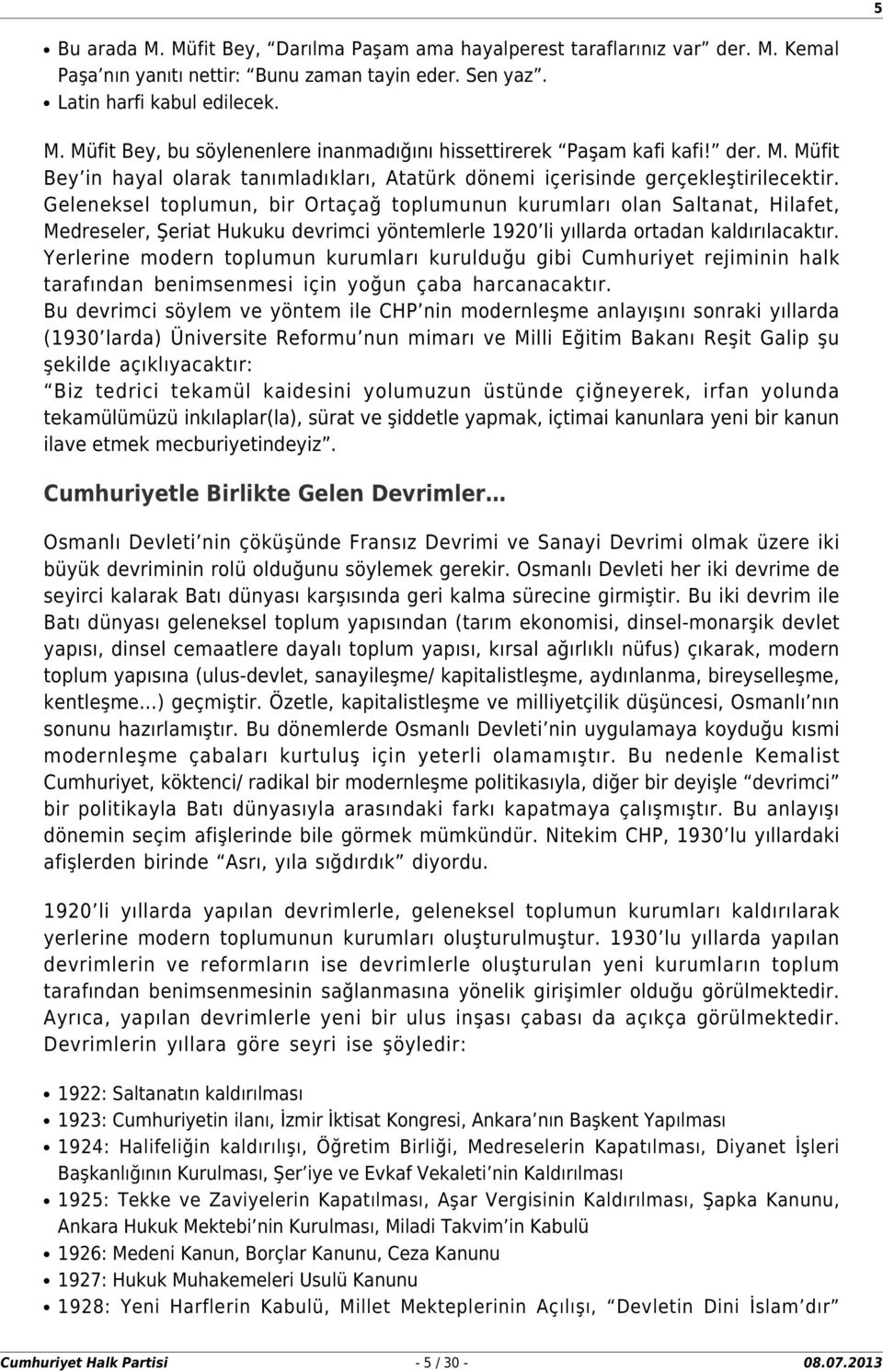 Geleneksel toplumun, bir Ortaçağ toplumunun kurumları olan Saltanat, Hilafet, Medreseler, Şeriat Hukuku devrimci yöntemlerle 1920 li yıllarda ortadan kaldırılacaktır.