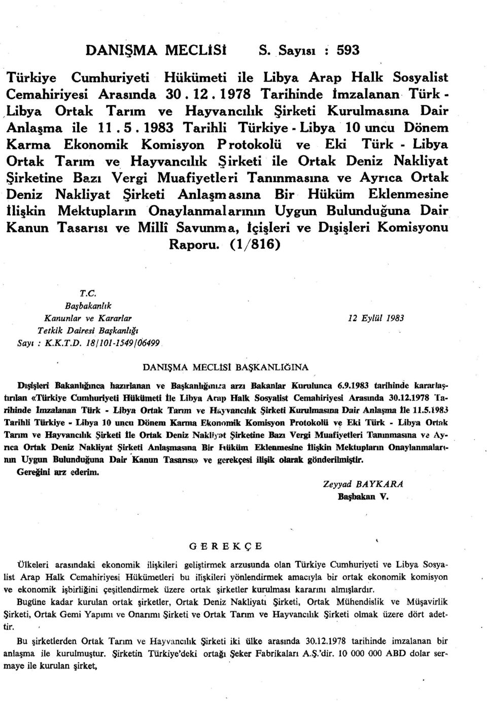 1983 Tarihli Türkiye - Libya 10 uncu Dönem Karma Ekonomik Komisyon Protokolü ve Eki Türk - Libya Ortak Tarım ve Hayvancılık Şirketi ile Ortak Deniz Nakliyat Şirketine Bazı Vergi Muafiyetleri
