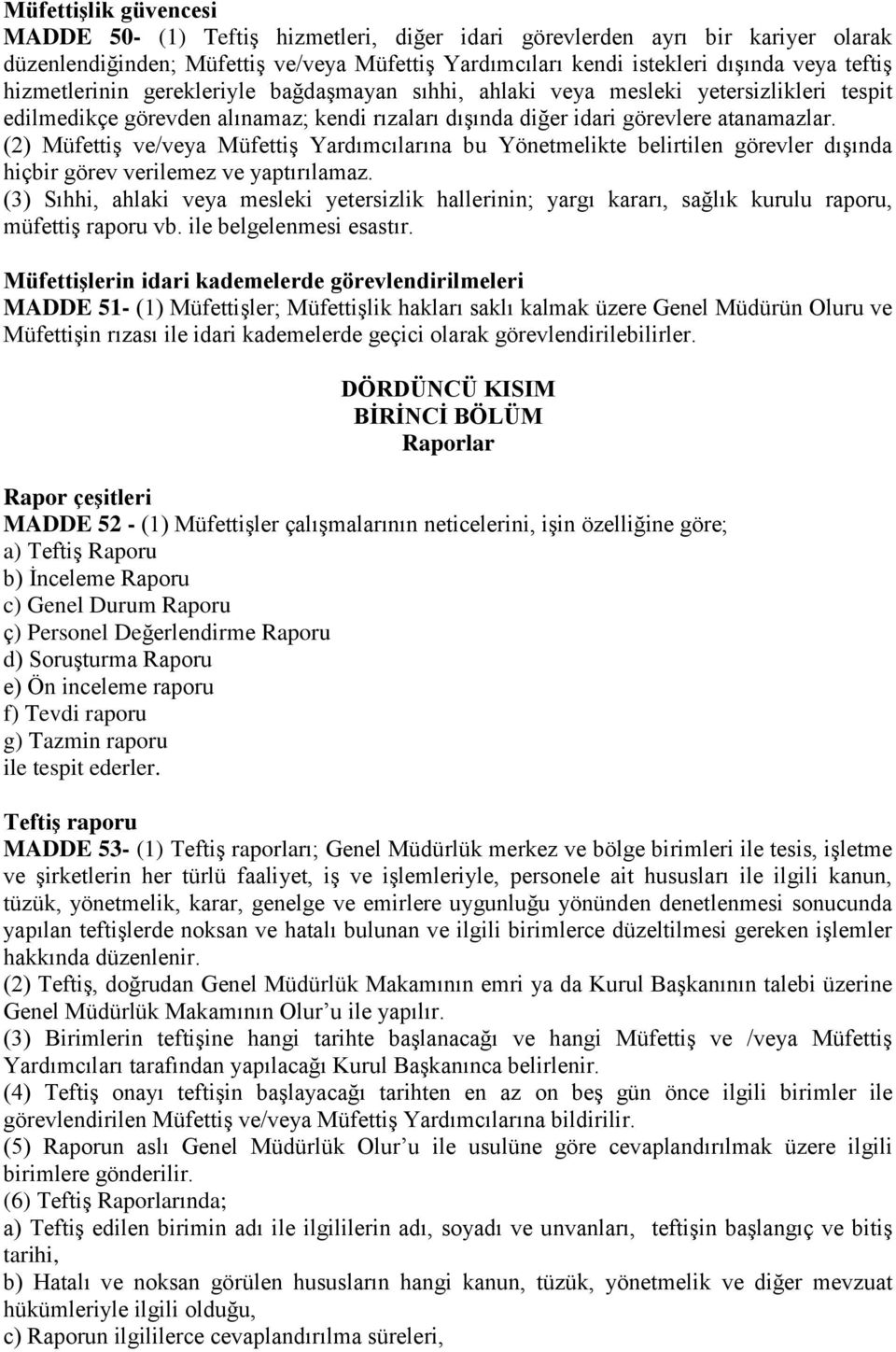 (2) Müfettiş ve/veya Müfettiş Yardımcılarına bu Yönetmelikte belirtilen görevler dışında hiçbir görev verilemez ve yaptırılamaz.