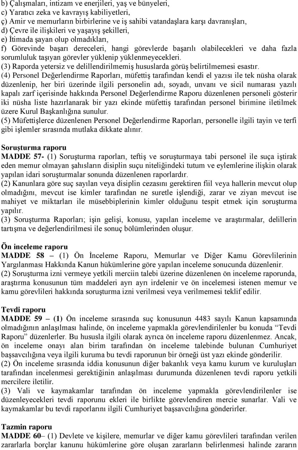 yüklenmeyecekleri. (3) Raporda yetersiz ve delillendirilmemiş hususlarda görüş belirtilmemesi esastır.