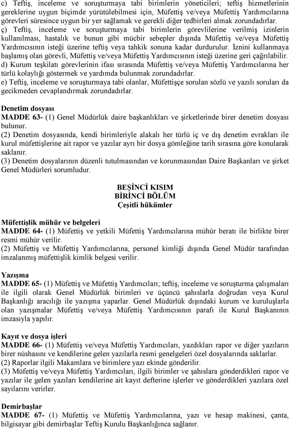 ç) Teftiş, inceleme ve soruşturmaya tabi birimlerin görevlilerine verilmiş izinlerin kullanılması, hastalık ve bunun gibi mücbir sebepler dışında Müfettiş ve/veya Müfettiş Yardımcısının isteği