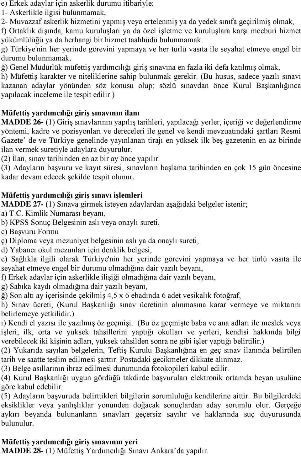 g) Türkiye'nin her yerinde görevini yapmaya ve her türlü vasıta ile seyahat etmeye engel bir durumu bulunmamak, ğ) Genel Müdürlük müfettiş yardımcılığı giriş sınavına en fazla iki defa katılmış