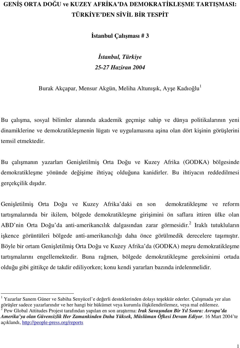 görüşlerini temsil etmektedir. Bu çalışmanın yazarları Genişletilmiş Orta Doğu ve Kuzey Afrika (GODKA) bölgesinde demokratikleşme yönünde değişime ihtiyaç olduğuna kanidirler.