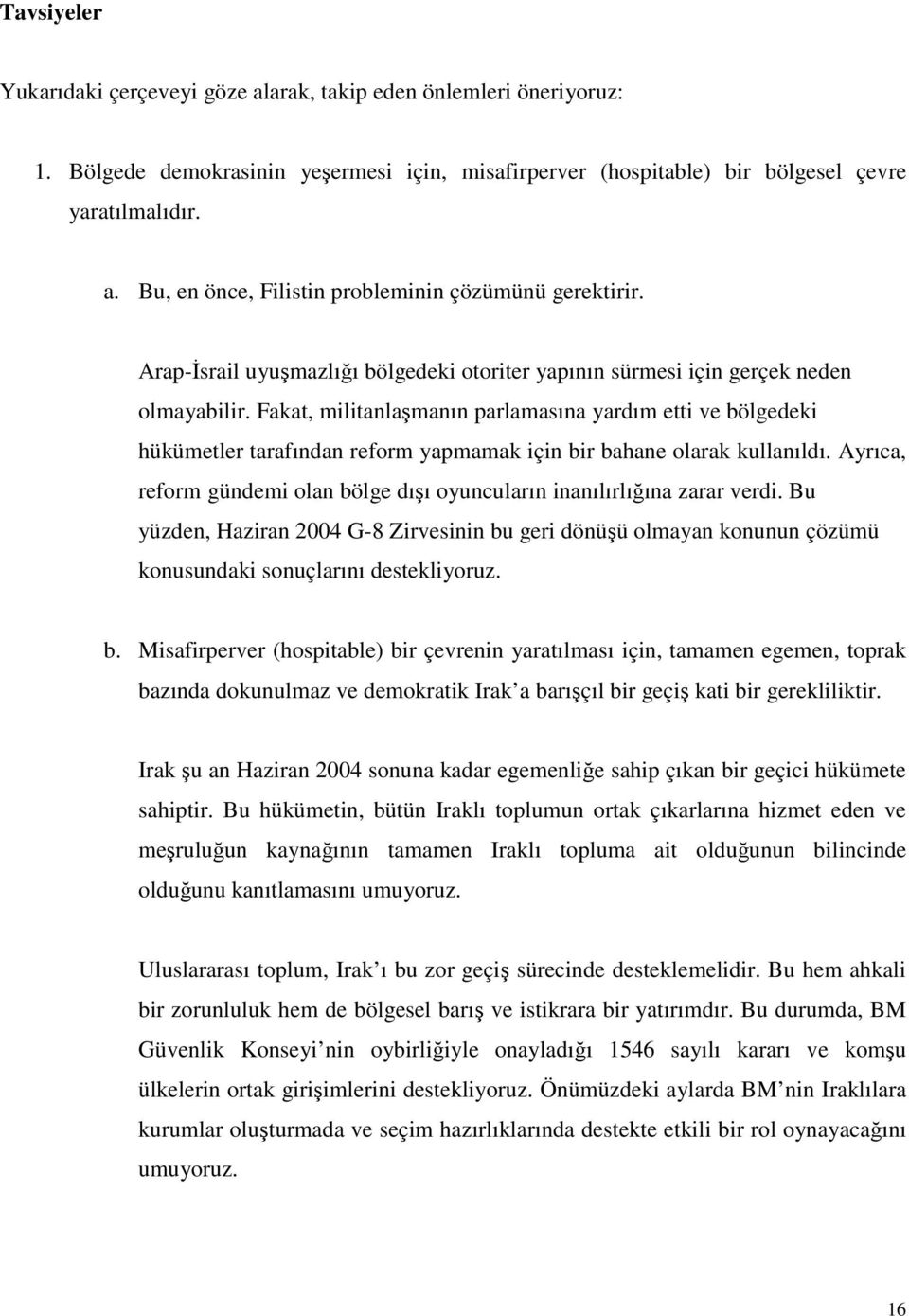 Fakat, militanlaşmanın parlamasına yardım etti ve bölgedeki hükümetler tarafından reform yapmamak için bir bahane olarak kullanıldı.