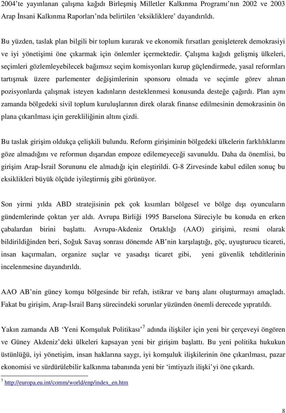 Çalışma kağıdı gelişmiş ülkeleri, seçimleri gözlemleyebilecek bağımsız seçim komisyonları kurup güçlendirmede, yasal reformları tartışmak üzere parlementer değişimlerinin sponsoru olmada ve seçimle