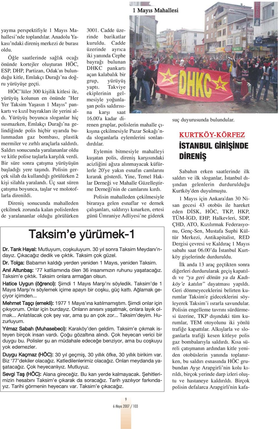 HÖC lüler 300 kiflilik kitlesi ile, yürüyüfl kolunun en önünde ''Her Yer Taksim Yaflas n 1 May s'' pankart ve k z l bayraklar ile yerini ald.
