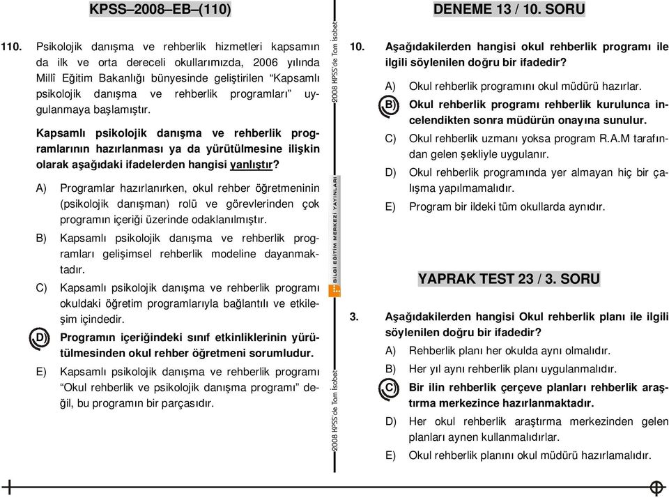 uygulanmaya ba lam r. Kapsaml psikolojik dan ma ve rehberlik programlar n haz rlanmas ya da yürütülmesine ili kin olarak a daki ifadelerden hangisi yanl r?