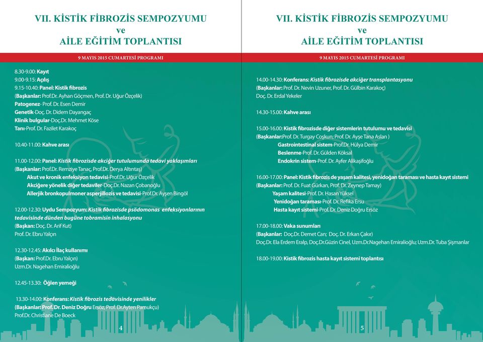 00: Panel: Kistik fibrozisde akciğer tutulumunda tedavi yaklaşımları (Başkanlar: Prof.Dr. Remziye Tanaç, Prof.Dr. Derya Altıntaş) Akut kronik enfeksiyon tedavisi-prof.dr.