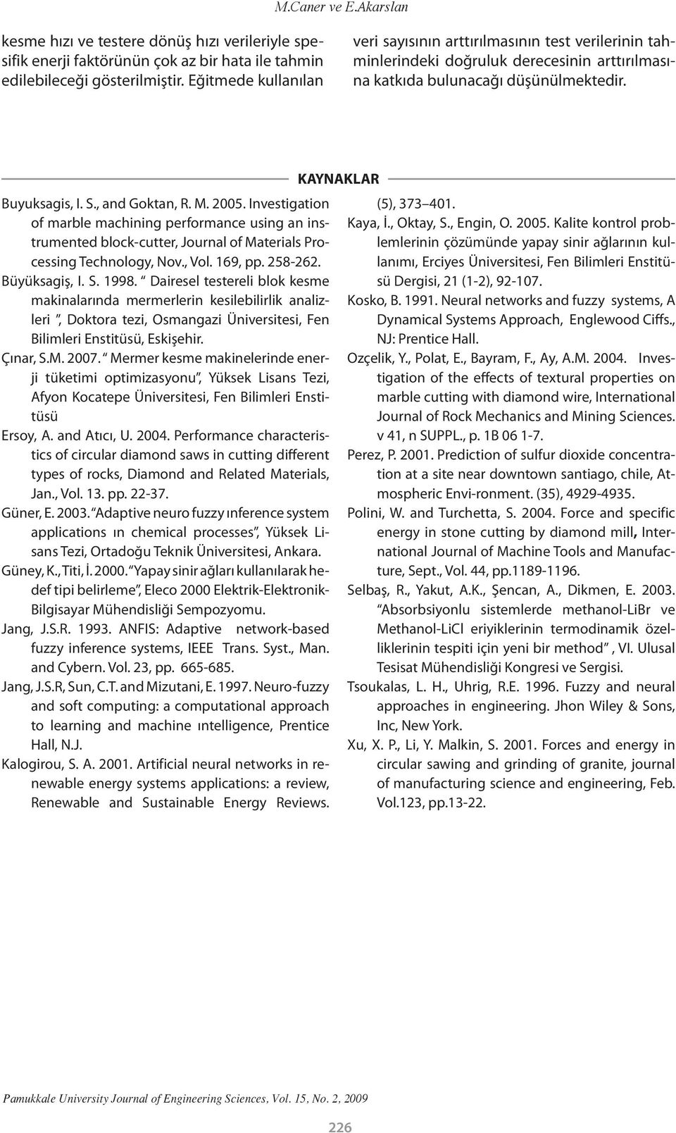 Investigation of marble machining performance using an instrumented block-cutter, Journal of Materials Processing Technology, Nov., Vol. 169, pp. 258-262. Büyüksagiş, I. S. 1998.