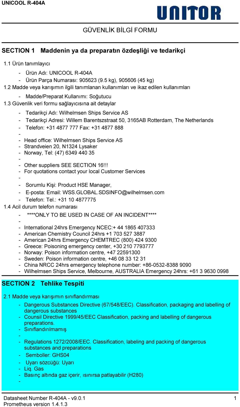 3 Güvenlik veri formu sağlayıcısına ait detaylar Tedarikçi Adı: Wilhelmsen Ships Service AS Tedarikçi Adresi: Willem Barentszstraat 50, 3165AB Rotterdam, The Netherlands Telefon: +31 4877 777 Fax: