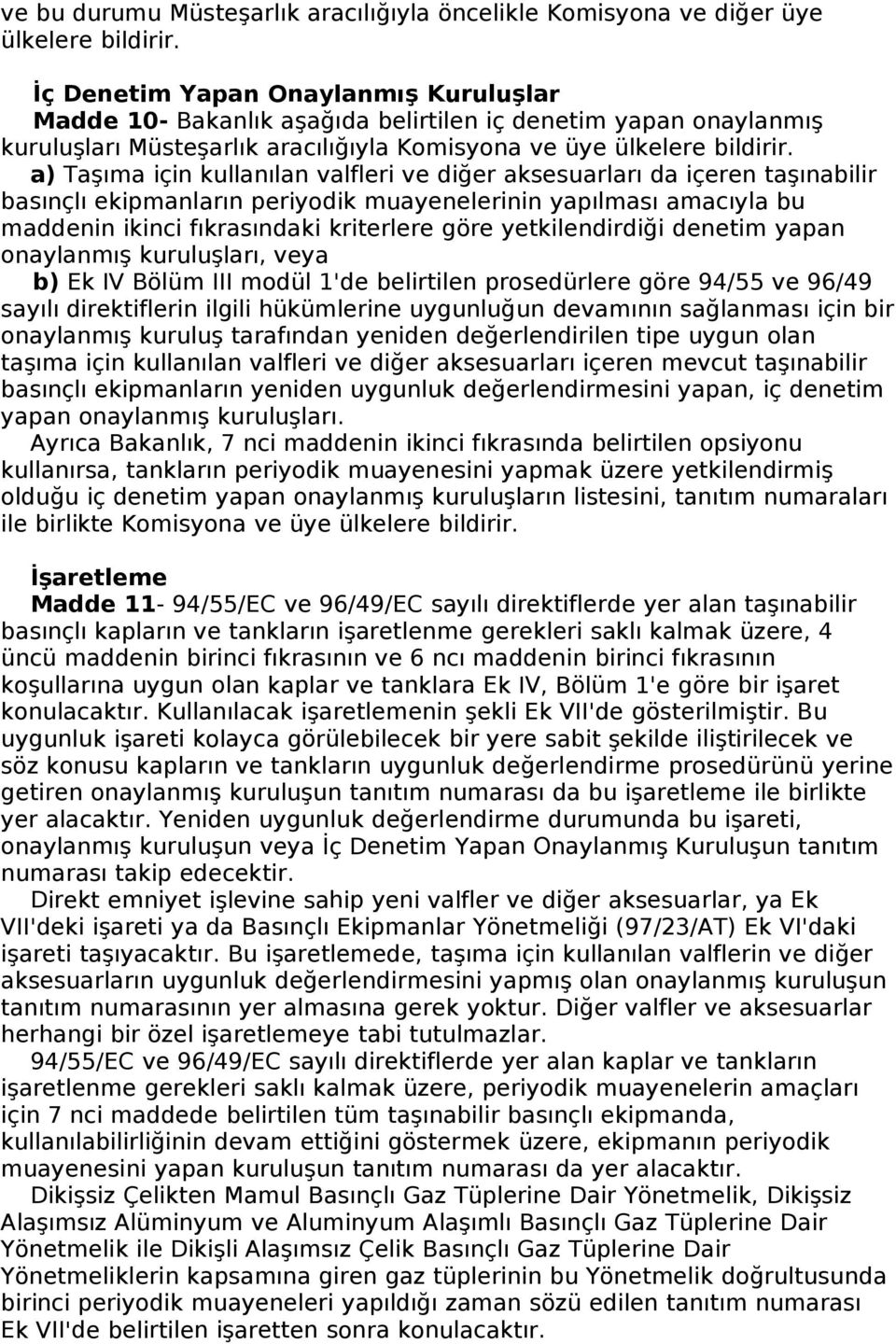 a) Taşıma için kullanılan valfleri ve diğer aksesuarları da içeren taşınabilir basınçlı ekipmanların periyodik muayenelerinin yapılması amacıyla bu maddenin ikinci fıkrasındaki kriterlere göre